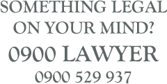 Want Instant Legal Advice phone 0900 LAWYER (0900 529 937). Calls cost $4.00 per minute (first minute free). 9am-5pm Monday-Friday